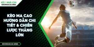 Kèo Ma Cao Hướng Dẫn Chi Tiết & Chiến Lược Thắng Lớn