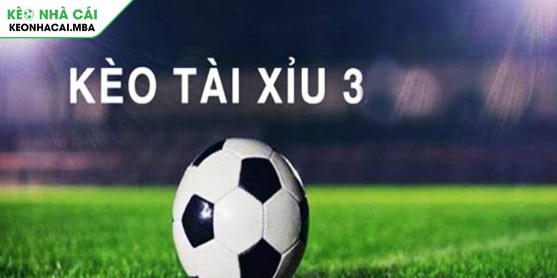 Tài xỉu 3 trái là gì?