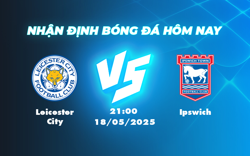leicester city ipswich 18 05 ngoai hang anh