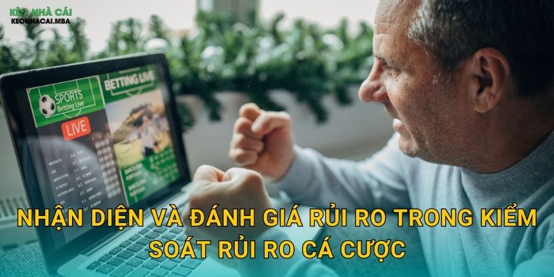 Nhận diện và đánh giá rủi ro trong kiểm soát rủi ro cá cược
