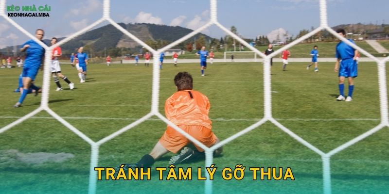 Tránh Tâm Lý Gỡ Thua – Bảo Vệ Bản Thân Khỏi Quyết Định Sai Lầm Tại Keonhacai