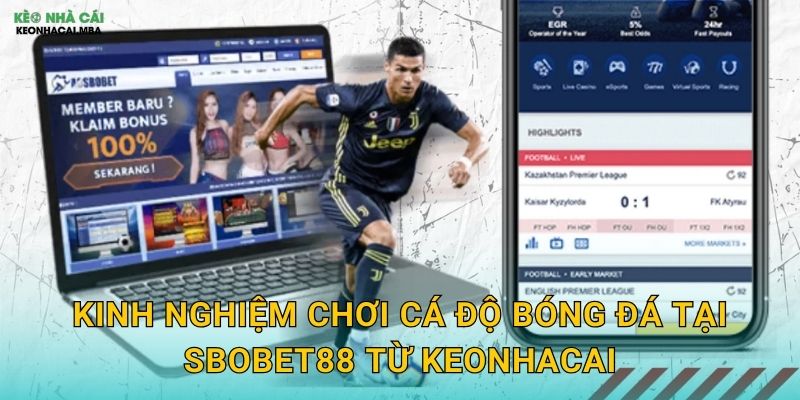 Kinh nghiệm chơi cá độ bóng đá tại Sbobet88 từ Keonhacai