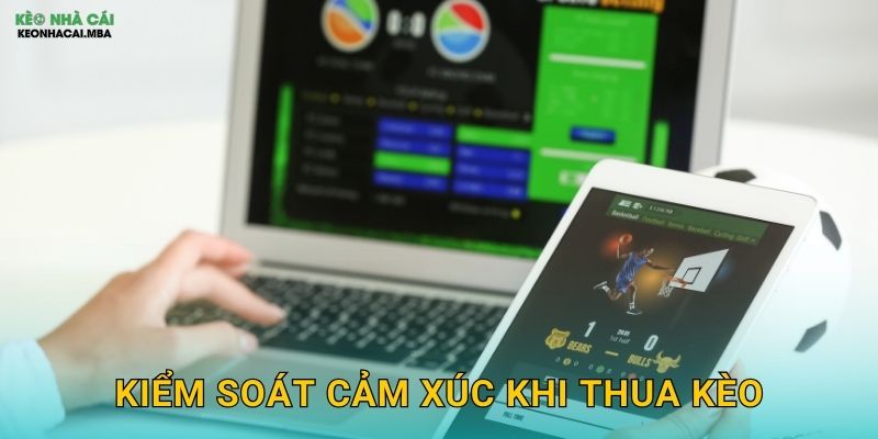 Kiểm Soát Cảm Xúc Khi Thua Kèo – Bài Học Quý Giá Cho Cược Thủ Keonhacai