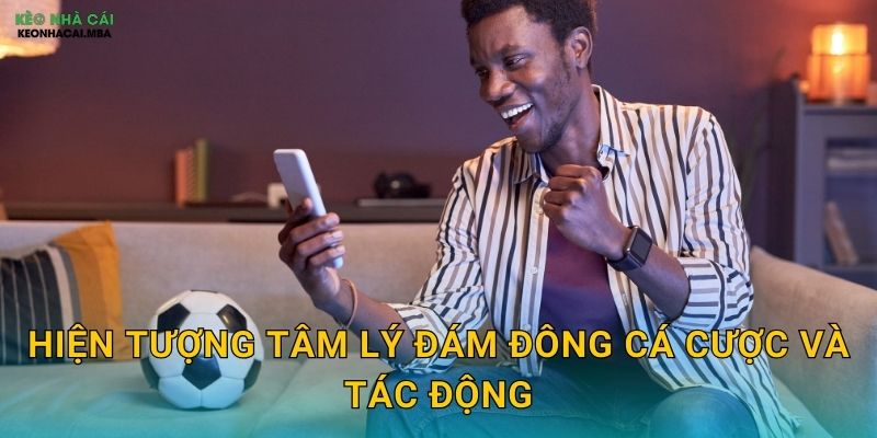 Hiện tượng tâm lý đám đông cá cược và tác động