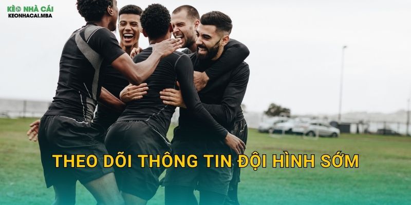Theo Dõi Thông Tin Đội Hình Sớm – Lợi Thế Thông Tin Tại Keo nha cai MBA