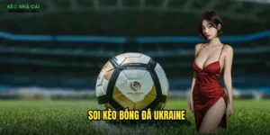 soi kèo bóng đá Ukraine