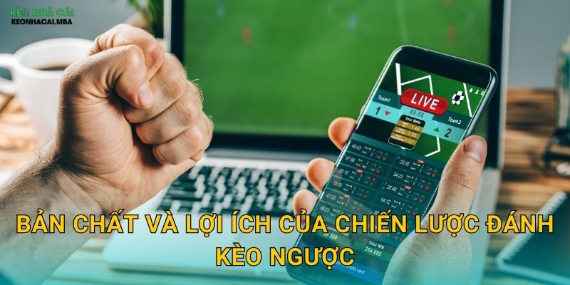 Bản chất và lợi ích của chiến lược đánh kèo ngược