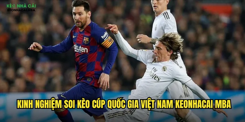 Kinh nghiệm soi kèo Cúp Quốc Gia Việt Nam keonhacai mba