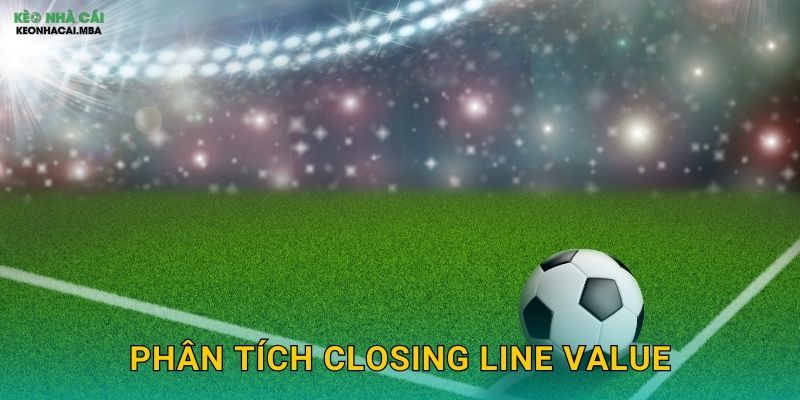 Phân Tích Closing Line Value - Thước Đo Hiệu Quả Cá Cược Tại Keo Nha Cai 1 Phân Tích Closing Line Value – Thước Đo Hiệu Quả Cá Cược Tại Keo Nha Cai