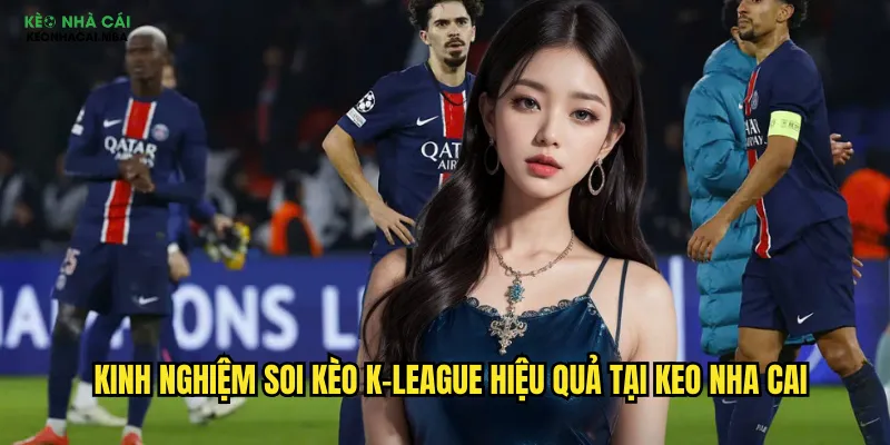 Kinh nghiệm soi kèo K-League hiệu quả tại keo nha cai