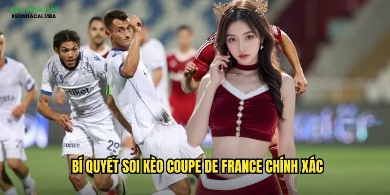 Bí quyết soi kèo Coupe de France chính xác