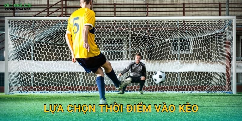 Lựa Chọn Thời Điểm Vào Kèo – Yếu Tố Quyết Định Thành Công Tại Keo Nha Cai