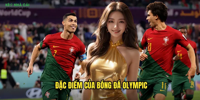 Đặc điểm của bóng đá Olympic
