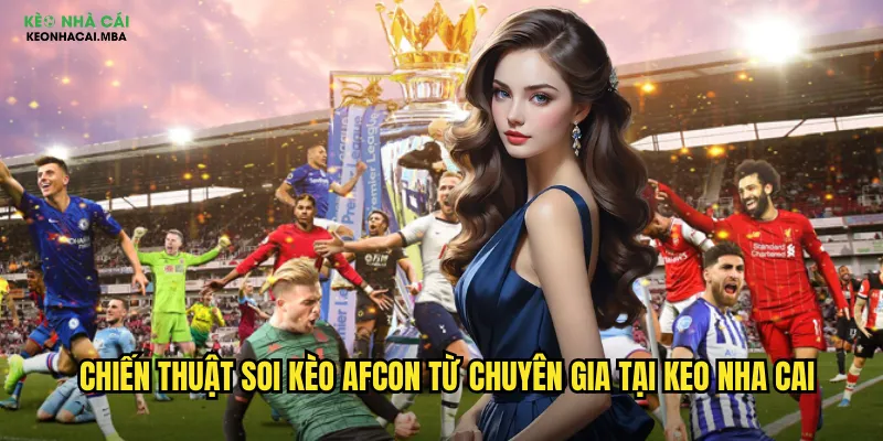 Chiến thuật soi kèo AFCON từ chuyên gia tại keo nha cai