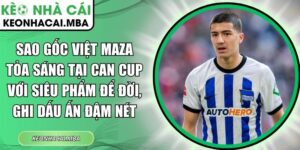 Sao gốc Việt Maza tỏa sáng tại CAN Cup