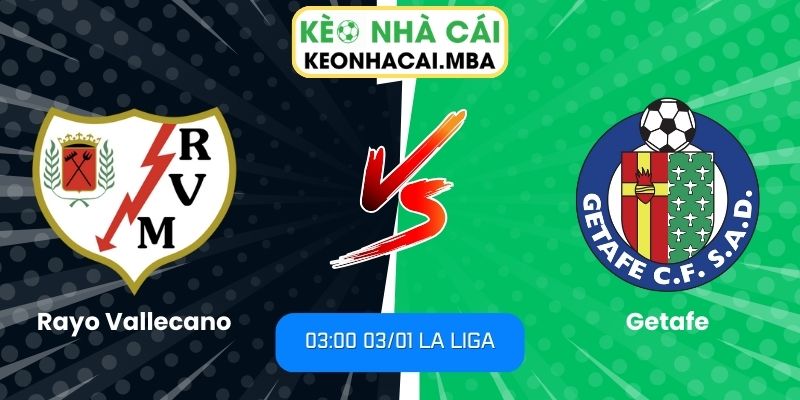 Soi Kèo Rayo Vallecano Vs Getafe (03:00 03/01, La Liga) 1 Soi kèo Rayo Vallecano vs Getafe