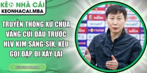 Truyền thông xứ chùa vàng cúi đầu trước HLV Kim Sang-sik