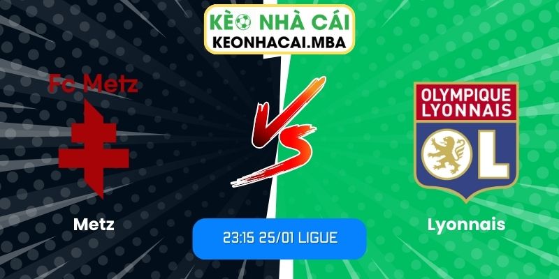 Soi kèo Metz vs Lyonnais (23:15 25/01, Ligue) 1 Soi kèo Metz vs Lyonnais