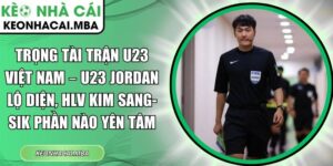 Trọng tài trận U23 Việt Nam – U23 Jordan lộ diện