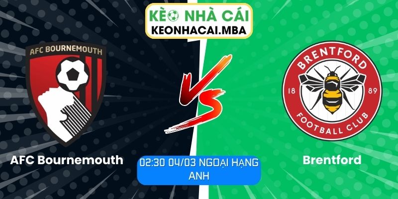 Soi kèo AFC Bournemouth vs Brentford (02:30 04/03, Ngoại hạng Anh) 1 Soi kèo AFC Bournemouth vs Brentford (02:30 04/03, Ngoại hạng Anh)