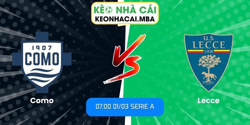 Soi kèo Como vs Lecce (07:00 01/03, Serie A) 1 Soi kèo Como vs Lecce (07:00 01/03, Serie A)
