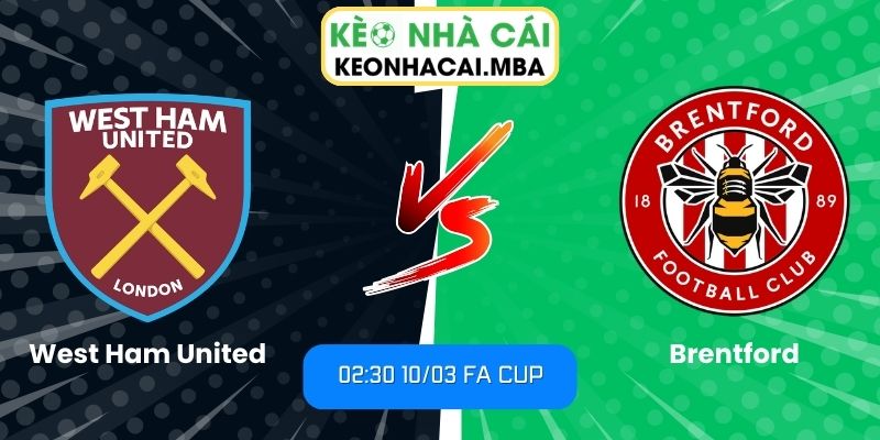 Soi kèo West Ham United vs Brentford (02:30 10/03, FA Cup)